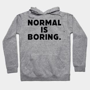 Normal is boring life quotes tshirt tee Hoodie